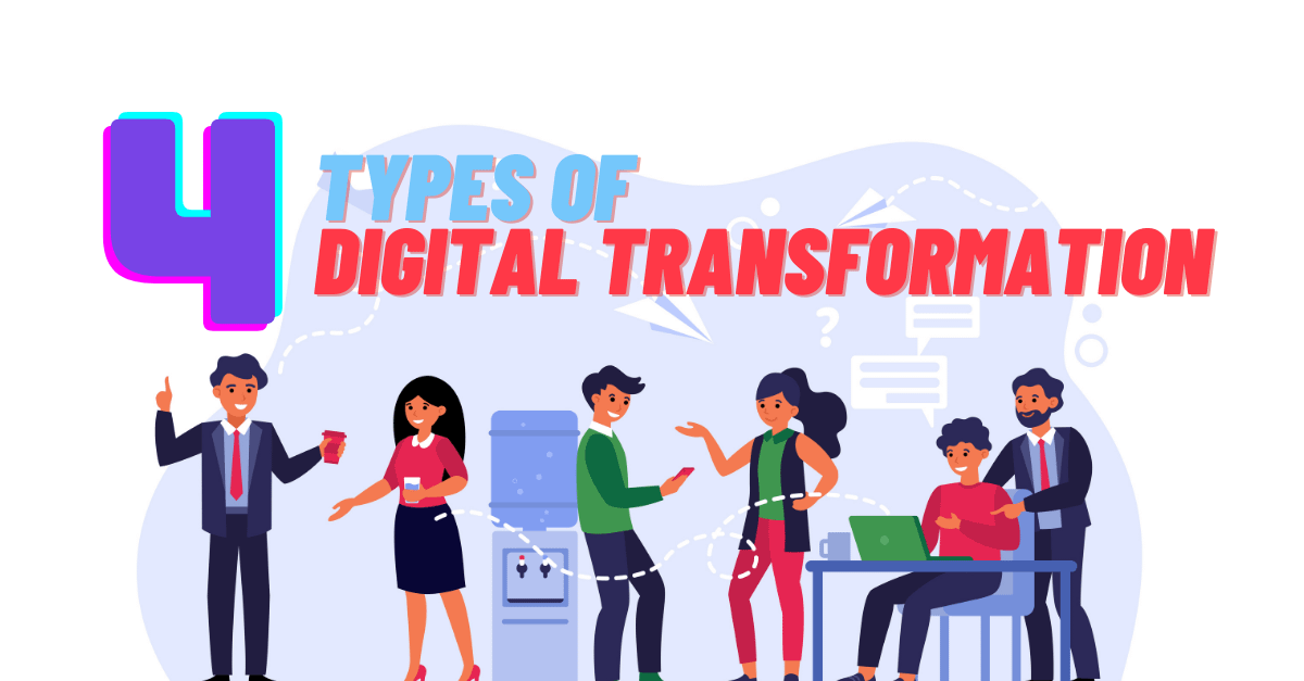 4 Types of Digital Transformation (and the Key Leaders Needed)